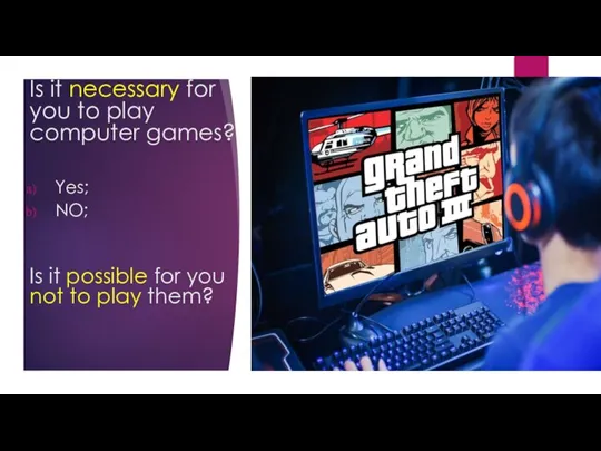 Is it necessary for you to play computer games? Yes; NO; Is