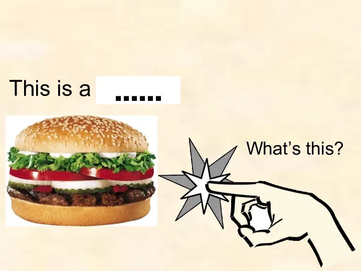 What’s this? This is a burger. ……