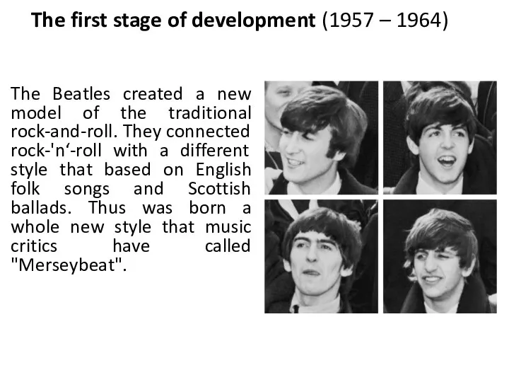The first stage of development (1957 – 1964) The Beatles created a