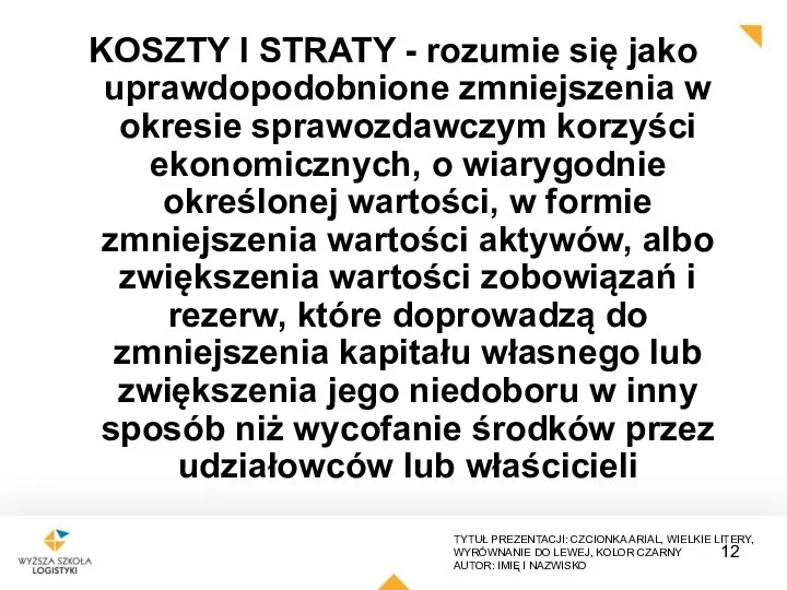 KOSZTY I STRATY - rozumie się jako uprawdopodobnione zmniejszenia w okresie sprawozdawczym