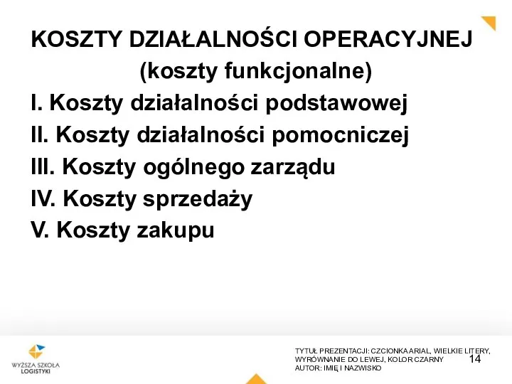 KOSZTY DZIAŁALNOŚCI OPERACYJNEJ (koszty funkcjonalne) I. Koszty działalności podstawowej II. Koszty działalności