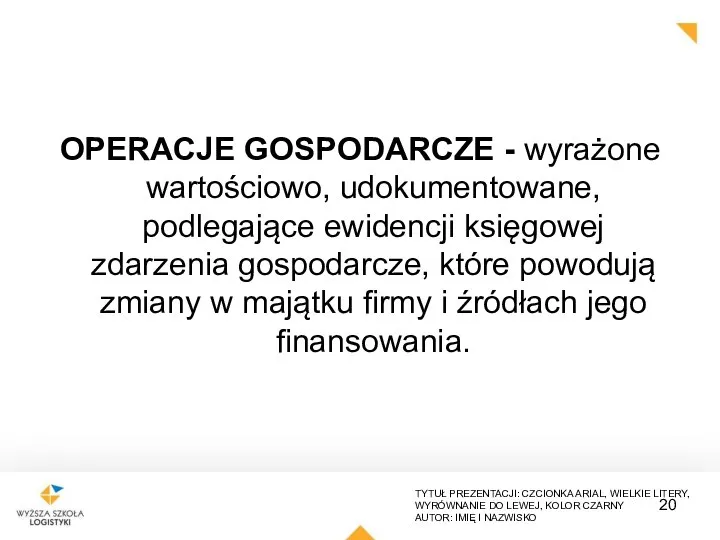 OPERACJE GOSPODARCZE - wyrażone wartościowo, udokumentowane, podlegające ewidencji księgowej zdarzenia gospodarcze, które