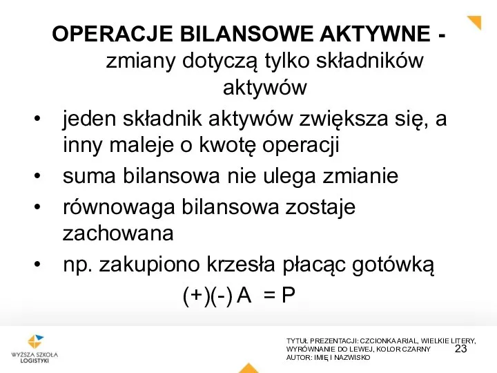 OPERACJE BILANSOWE AKTYWNE - zmiany dotyczą tylko składników aktywów jeden składnik aktywów