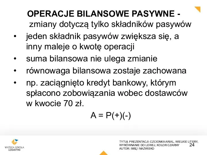 OPERACJE BILANSOWE PASYWNE - zmiany dotyczą tylko składników pasywów jeden składnik pasywów