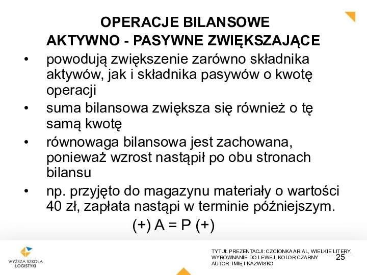 OPERACJE BILANSOWE AKTYWNO - PASYWNE ZWIĘKSZAJĄCE powodują zwiększenie zarówno składnika aktywów, jak