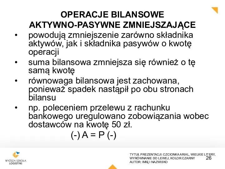 OPERACJE BILANSOWE AKTYWNO-PASYWNE ZMNIEJSZAJĄCE powodują zmniejszenie zarówno składnika aktywów, jak i składnika