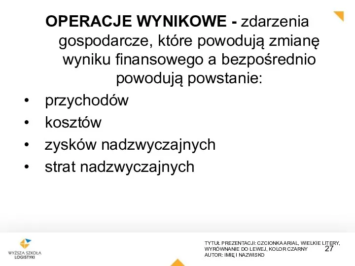 OPERACJE WYNIKOWE - zdarzenia gospodarcze, które powodują zmianę wyniku finansowego a bezpośrednio