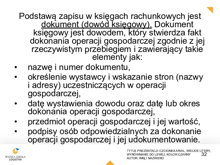 Podstawą zapisu w księgach rachunkowych jest dokument (dowód księgowy). Dokument księgowy jest