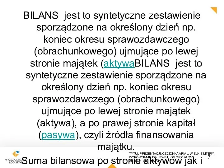 BILANS jest to syntetyczne zestawienie sporządzone na określony dzień np. koniec okresu