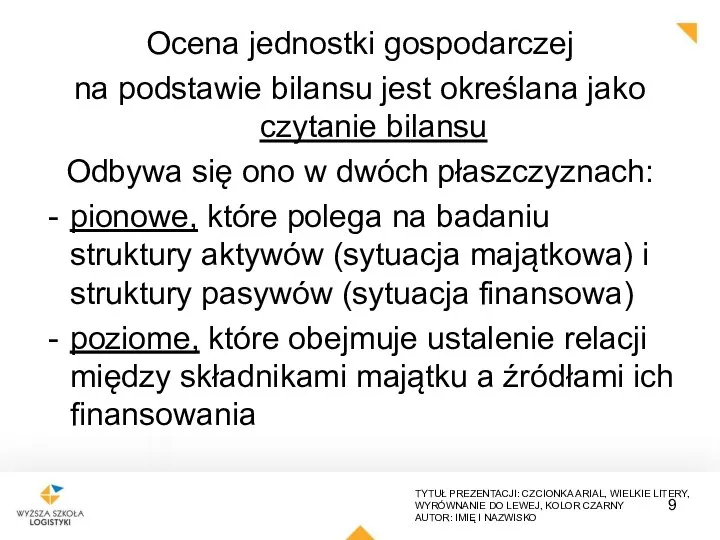 Ocena jednostki gospodarczej na podstawie bilansu jest określana jako czytanie bilansu Odbywa