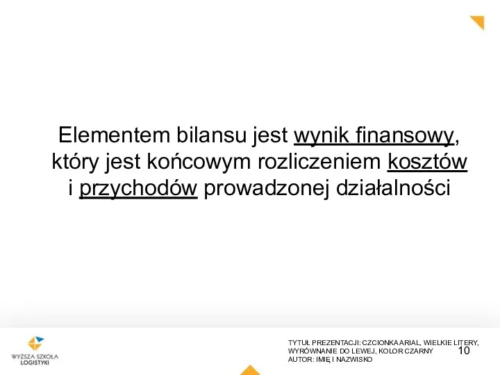 Elementem bilansu jest wynik finansowy, który jest końcowym rozliczeniem kosztów i przychodów prowadzonej działalności