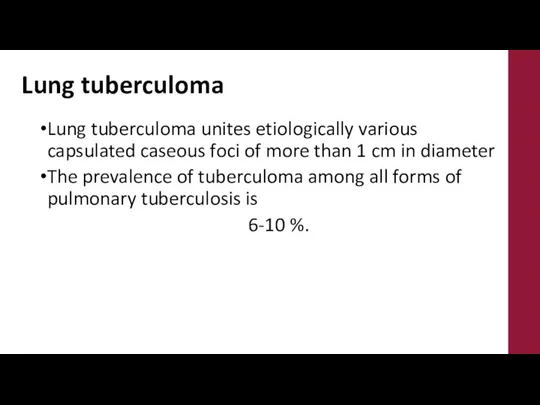 Lung tuberculoma Lung tuberculoma unites etiologically various capsulated caseous foci of more