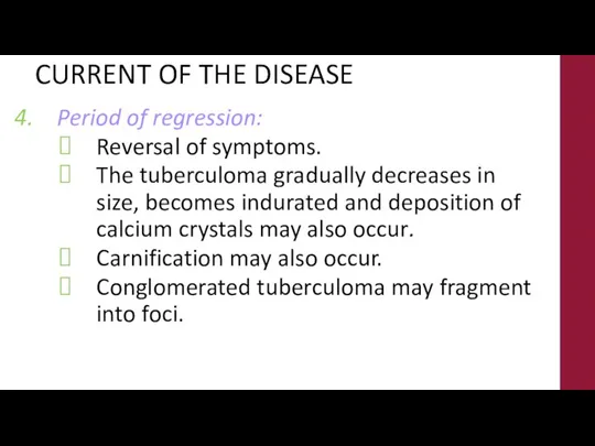CURRENT OF THE DISEASE Period of regression: Reversal of symptoms. The tuberculoma