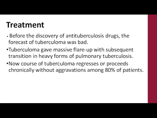 Treatment Before the discovery of antituberculosis drugs, the forecast of tuberculoma was