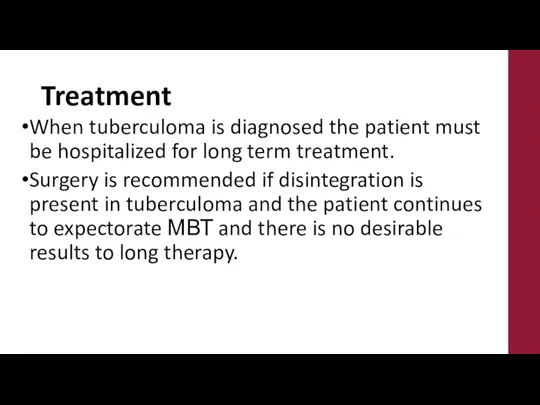 Treatment When tuberculoma is diagnosed the patient must be hospitalized for long