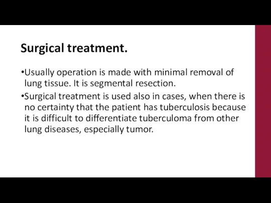 Surgical treatment. Usually operation is made with minimal removal of lung tissue.
