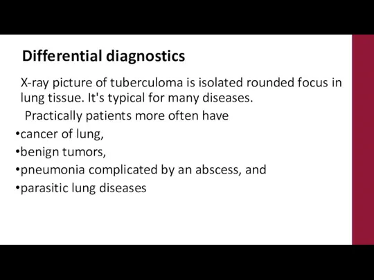 Differential diagnostics X-ray picture of tuberculoma is isolated rounded focus in lung