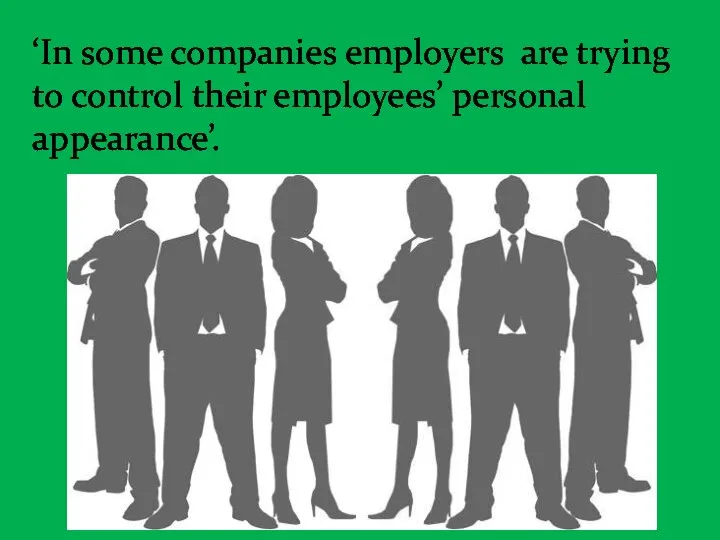 ‘In some companies employers are trying to control their employees’ personal appearance’.