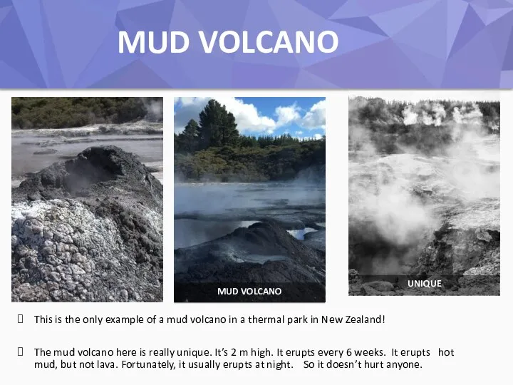 The Mud Volcano This is the only example of a mud volcano