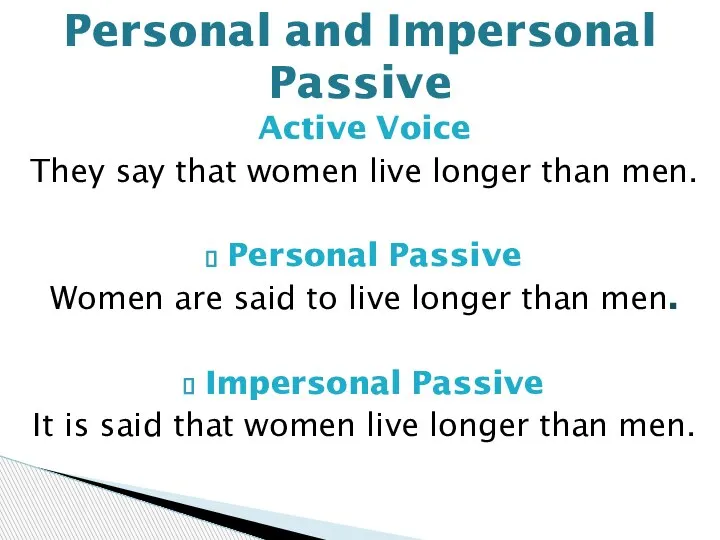 Active Voice They say that women live longer than men. Personal Passive