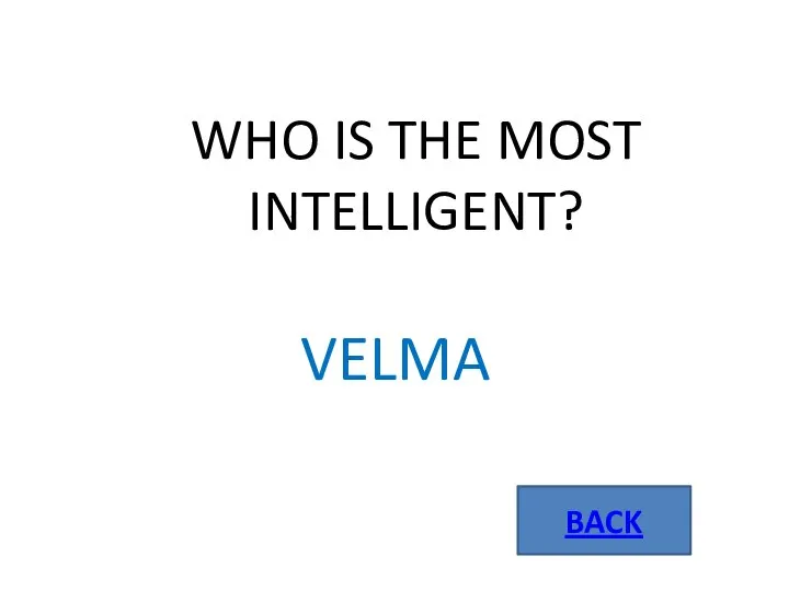WHO IS THE MOST INTELLIGENT? VELMA BACK