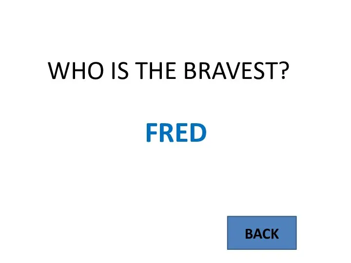 BACK WHO IS THE BRAVEST? FRED