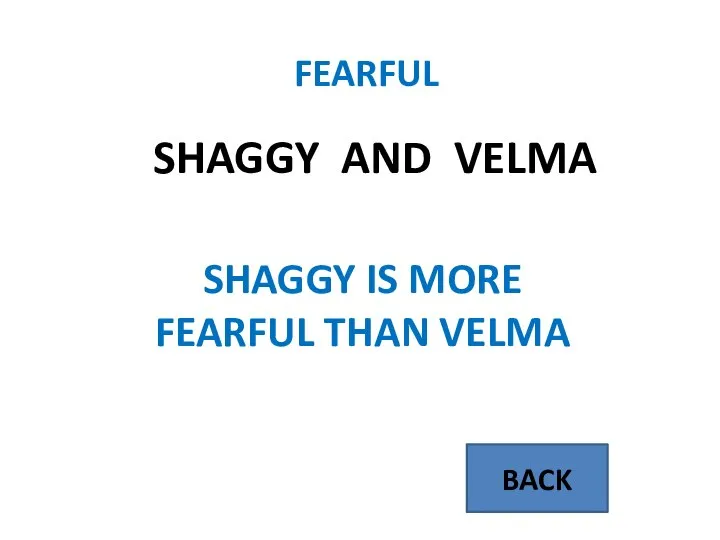 BACK FEARFUL SHAGGY AND VELMA SHAGGY IS MORE FEARFUL THAN VELMA