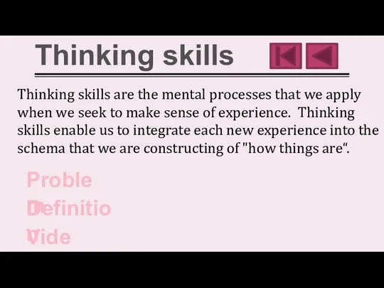 Thinking skills Thinking skills are the mental processes that we apply when
