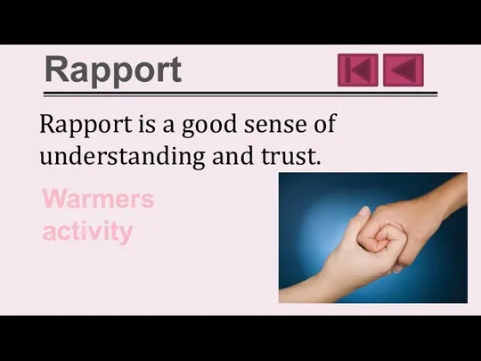 Rapport Rapport is a good sense of understanding and trust. Warmers activity