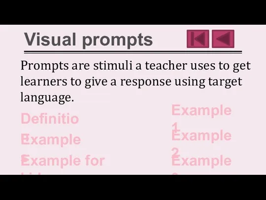 Visual prompts Prompts are stimuli a teacher uses to get learners to