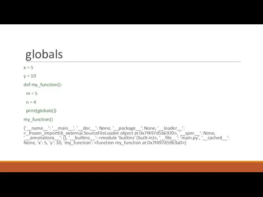 globals x = 5 y = 10 def my_function(): m = 5