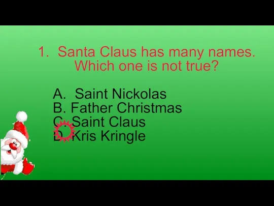 1. Santa Claus has many names. Which one is not true? A.