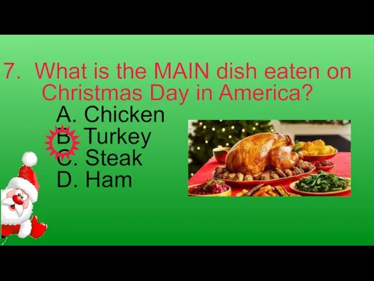 7. What is the MAIN dish eaten on Christmas Day in America?