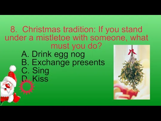 8. Christmas tradition: If you stand under a mistletoe with someone, what