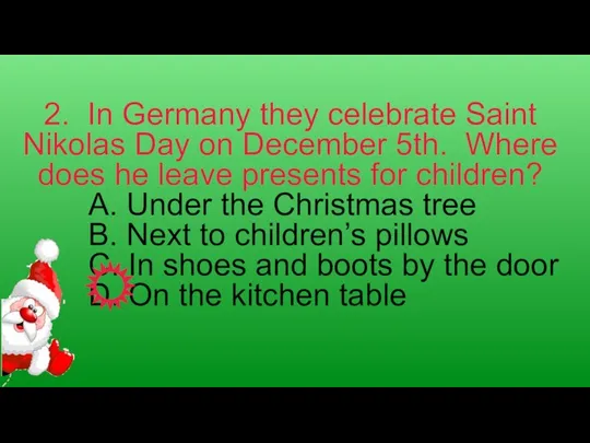 2. In Germany they celebrate Saint Nikolas Day on December 5th. Where