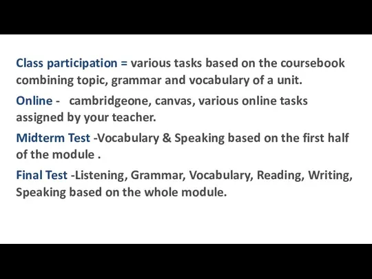 Class participation = various tasks based on the coursebook combining topic, grammar