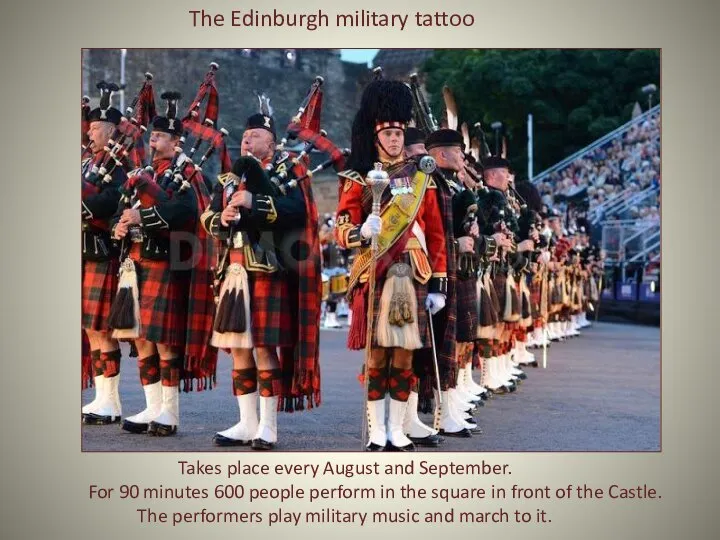 The Edinburgh military tattoo Takes place every August and September. For 90