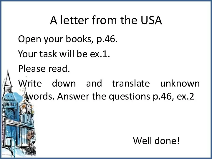 A letter from the USA Open your books, p.46. Your task will