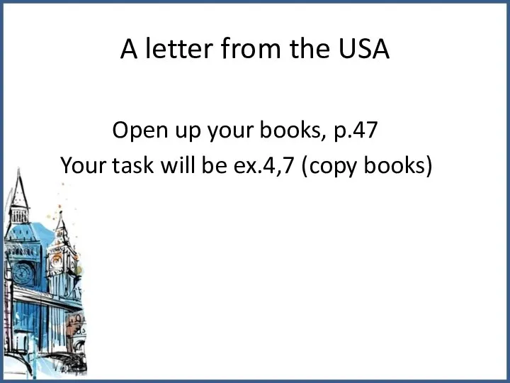 A letter from the USA Open up your books, p.47 Your task