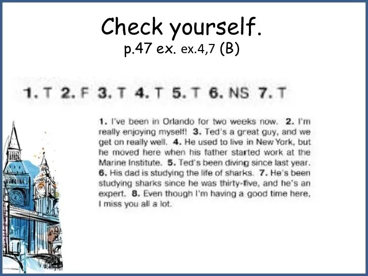 Check yourself. p.47 ex. ex.4,7 (B)