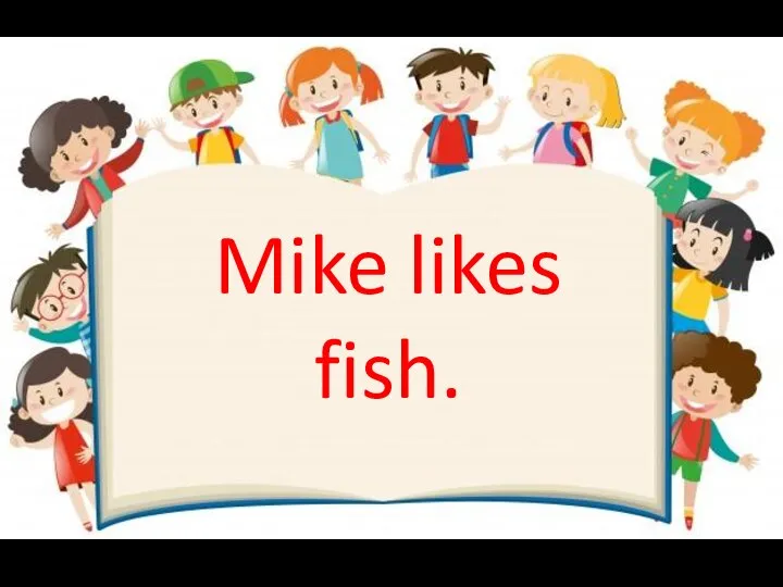 Mike likes fish.