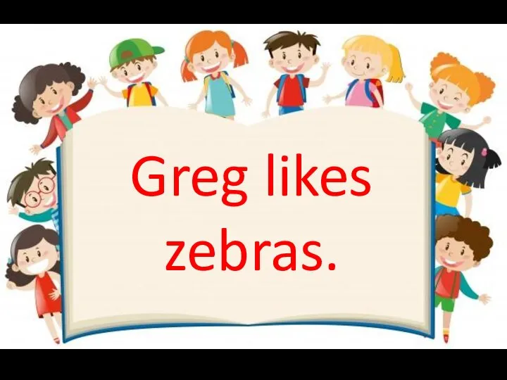 Greg likes zebras.