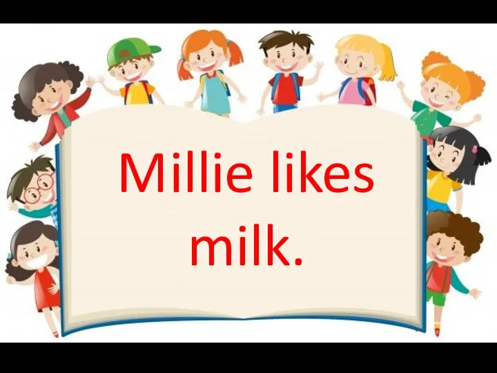 Millie likes milk.