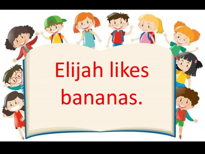 Elijah likes bananas.