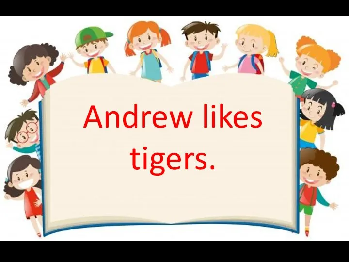 Andrew likes tigers.