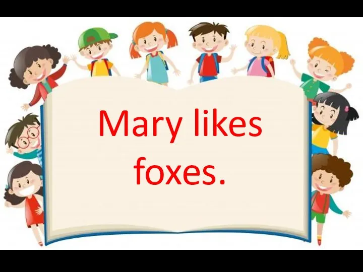 Mary likes foxes.