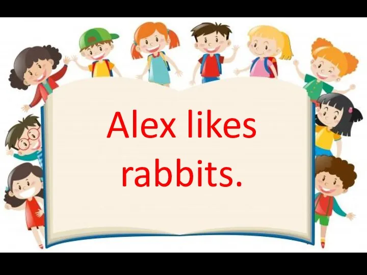 Alex likes rabbits.