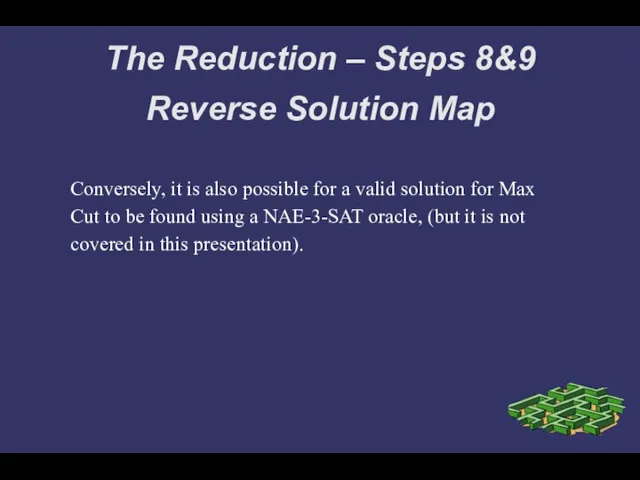 The Reduction – Steps 8&9 Reverse Solution Map Conversely, it is also