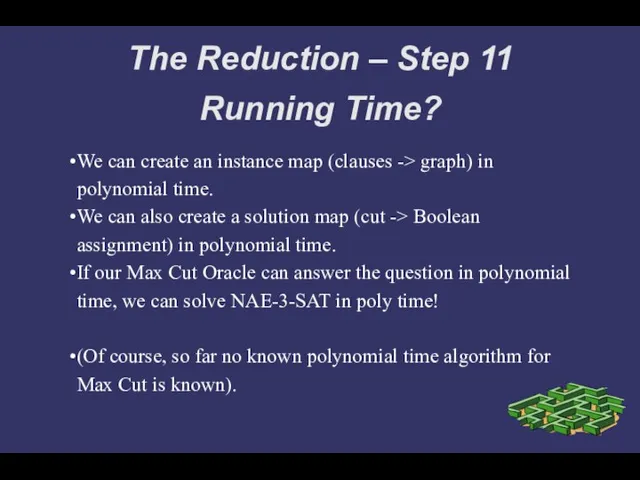 The Reduction – Step 11 Running Time? We can create an instance