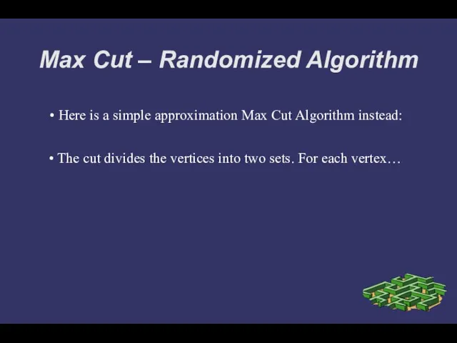 Max Cut – Randomized Algorithm Here is a simple approximation Max Cut